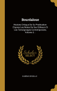 Bourdaloue: Histoire Critique de Sa Predication: D'Apres Les Notes de Ses Editeurs Et Les Temoignages Contemporains, Volume 2...