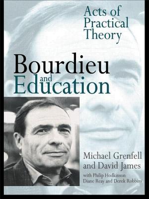Bourdieu and Education: Acts of Practical Theory - Grenfell, Michael, Dr., and James, David