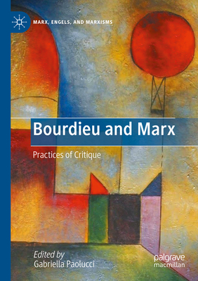 Bourdieu and Marx: Practices of Critique - Paolucci, Gabriella (Editor)