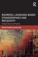 Bourdieu, Language-based Ethnographies and Reflexivity: Putting Theory into Practice