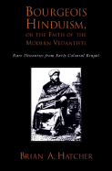 Bourgeouis Hinduism, or Faith of the Modern Vedantists: Rare Discourses from Early Colonial Bengal
