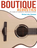 Boutique Acoustics: 180 Years of Hand-Built American Guitars