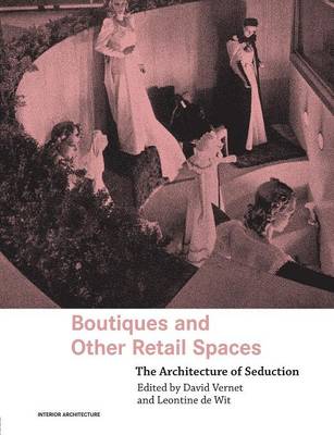 Boutiques and Other Retail Spaces: The Architecture of Seduction - Vernet, David (Editor), and de Wit, Leontine (Editor)