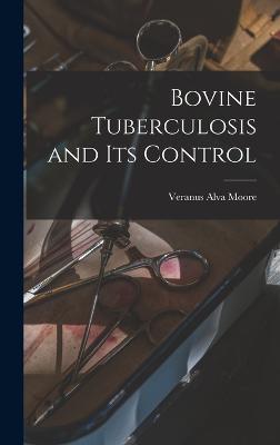 Bovine Tuberculosis and Its Control - Moore, Veranus Alva