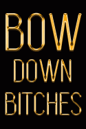 Bow Down Bitches: Chic Gold & Black Notebook Show Them You're a Powerful Woman! Stylish Luxury Journal