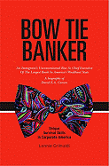 Bow Tie Banker: An Immigrant's Unconventional Rise as Chief Executive of the Largest Bank in America's Wealthiest State