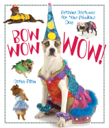 Bow Wow Wow!: Fetching Costumes for Your Fabulous Dog