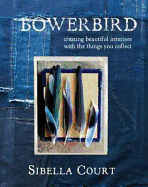 Bowerbird: Creating Beautiful Interiors with the Things You Collect