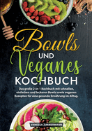 Bowls und Veganes Kochbuch: Das gro?e 2-in-1 Kochbuch mit schnellen, einfachen und leckeren Bowls sowie veganen Rezepten f?r eine gesunde Ern?hrung im Alltag.
