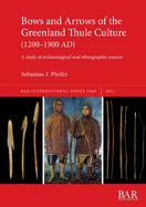 Bows and Arrows of the Greenland Thule Culture (1200-1900 AD): A study of archaeological and ethnographic sources