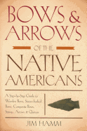 Bows & Arrows of the Native Americans: A Step-By-Step Guide to Wooden Bows, Sinew-Backed Bows, Composite Bows, Strings, Arrows & Quivers