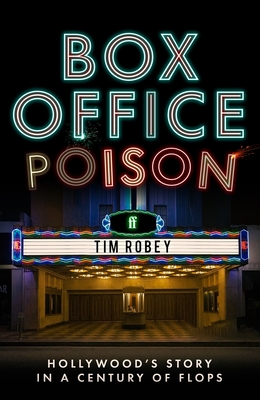 Box Office Poison: Hollywood's Story in a Century of Flops - Robey, Tim