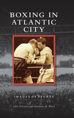 Boxing in Atlantic City - Disanto, John, and Ward, Matthew H