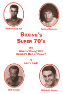 Boxing's Super 70's: plus: What's Wrong With Boxing's Hall of Fame?