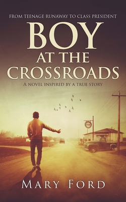 Boy at the Crossroads: From Teenage Runaway to Class President - Ford, Mary