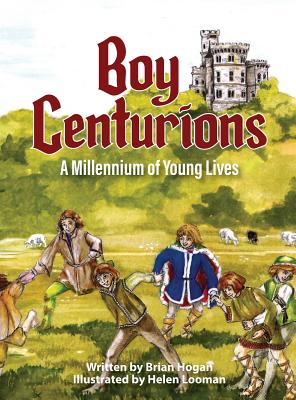 Boy Centurions: A Millennium of Young Lives - Hogan, and Looman, Helen, and Locke, Heath (Designer)