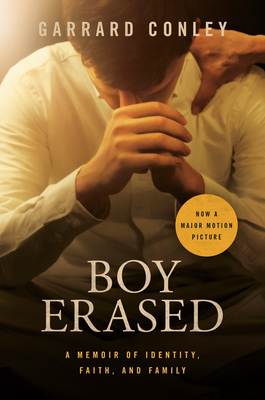 Boy Erased (Movie Tie-In): A Memoir of Identity, Faith, and Family - Conley, Garrard