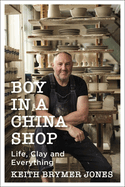 Boy in a China Shop: Life, Clay and Everything