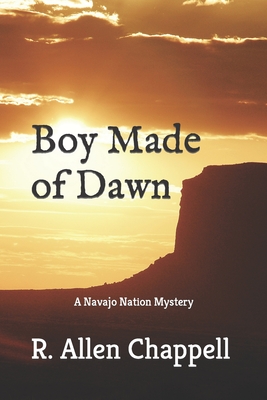 Boy Made of Dawn: Navajo Nation Mystery - Chappell, R Allen
