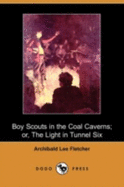 Boy Scouts in the Coal Caverns; Or, the Light in Tunnel Six (Dodo Press)