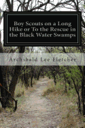 Boy Scouts On A Long Hike: Or To The Rescue In The Black Water Swamps
