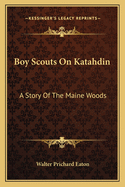 Boy Scouts on Katahdin: A Story of the Maine Woods