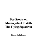 Boy Scouts on Motorcycles or with the Flying Squadron