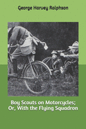 Boy Scouts on Motorcycles; Or, with the Flying Squadron