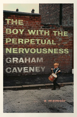Boy with the Perpetual Nervousness: A Memoir - Caveney, Graham