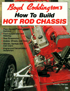 Boyd Coddington's How to Build Hot Rod Chassis - Remus, Timothy, and Coddington, Boyd