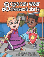 Boys Can Wear Dresses & Skirts Coloring Book With Positive Affirmations: A Gender Non-Conforming Coloring Book For Kids and Tweens: Empowering Inclusive Diverse Children Book