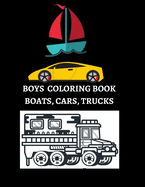 Boys Coloring Book: Adventurous Boats, Cars, And Trucks Coloring Book For Kids/Boys Aged 6-12