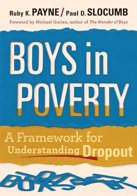 Boys in Poverty: A Framework for Understanding Dropout - Payne, Ruby K, PhD, and Slocumb, Paul L, and Gurian, Michael (Foreword by)