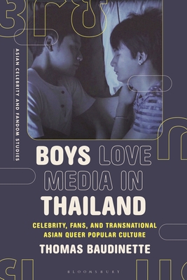 Boys Love Media in Thailand: Celebrity, Fans, and Transnational Asian Queer Popular Culture - Baudinette, Thomas, and Xu, Jian (Editor), and Redmond, Sean (Editor)