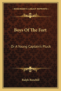 Boys of the Fort: Or a Young Captain's Pluck