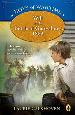 Boys of Wartime: Will at the Battle of Gettysburg - Calkhoven, Laurie