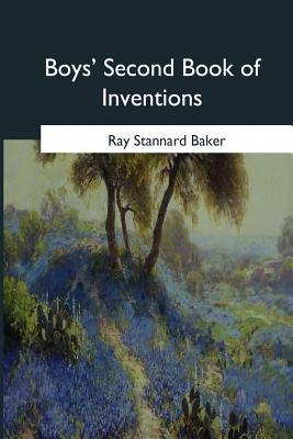 Boys' Second Book of Inventions - Baker, Ray Stannard