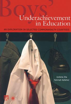 Boys' Underachievement in Education: An Exploration in Selected Commonwealth Countries - Jha, Jyotsna, and Kelleher, Fatimah