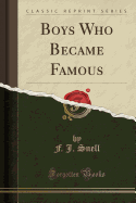 Boys Who Became Famous (Classic Reprint)