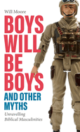 Boys will be Boys, and Other Myths: Unravelling Biblical Masculinities