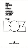 Boz: Confessions of a Modern Anti-Hero - Bosworth, Brian