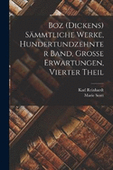 Boz (Dickens) Smmtliche Werke, Hundertundzehnter Band, Grosse Erwartungen, Vierter Theil