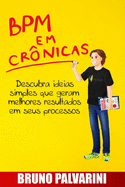 Bpm Em Cronicas: Descubra Ideias Simples Que Geram Melhores Resultados Em Seus Processos