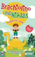 Brachiolino und Niklas - Freunde f?rs Leben: Mutmachgeschichten f?r Kinder ab 6 Jahren. inkl. Hrbuch! Dinosaurier Geschichten f?r Erstleser. Dinosaurier Buch f?r die Vor- und Grundschule.