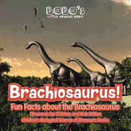 Brachiosaurus! Fun Facts about the Brachiosaurus - Dinosaurs for Children and Kids Edition - Children's Biological Science of Dinosaurs Books