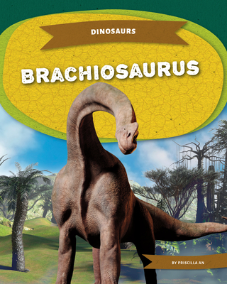 Brachiosaurus - An, Priscilla