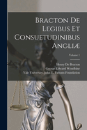 Bracton De Legibus Et Consuetudinibus Angli; Volume 1