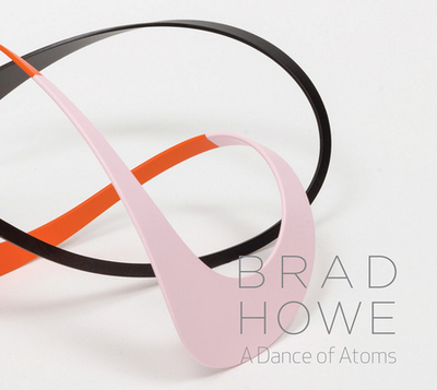 Brad Howe: A Dance of Atoms - Howe, Brad, and Mertens, Alexander (Introduction by), and Riley, Charles A (Text by)