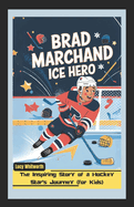 Brad Marchand: ICE HERO: The Inspiring Story of a Hockey Star's Journey (for Kids)
