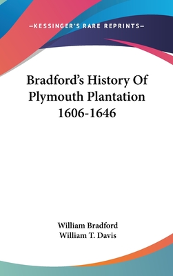 Bradford's History Of Plymouth Plantation 1606-1646 - Bradford, William, Governor, and Davis, William T (Editor)